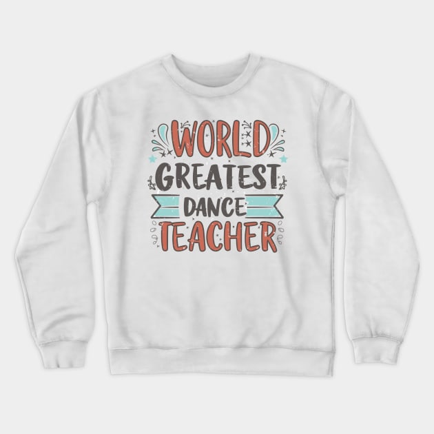 World Greatest Dance Teacher Crewneck Sweatshirt by AlephArt